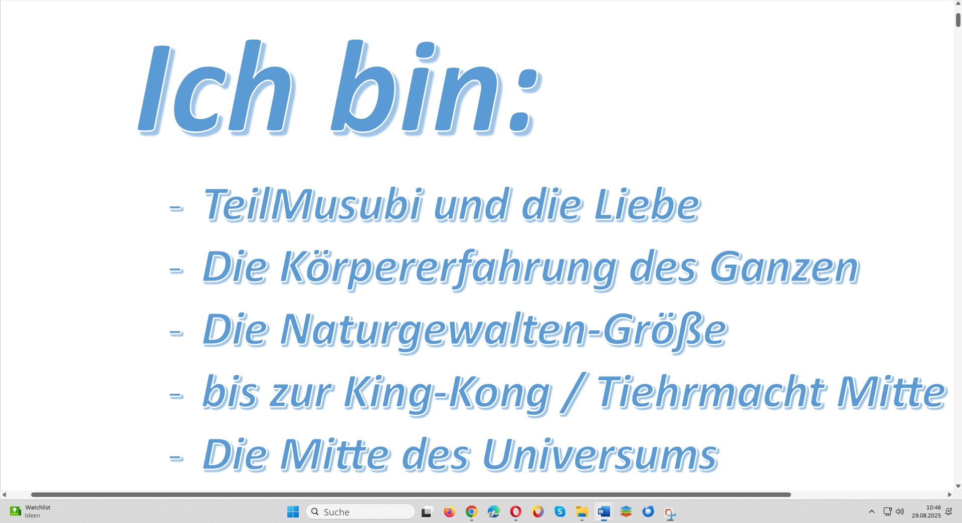Ich bin: - TeilMusubi und die Liebe - Die Körpererfahrung des Ganzen - Die Naturgewalten-Größe - bis zur King-Kong / Tiehrmacht Mitte - Die Mitte des Universums