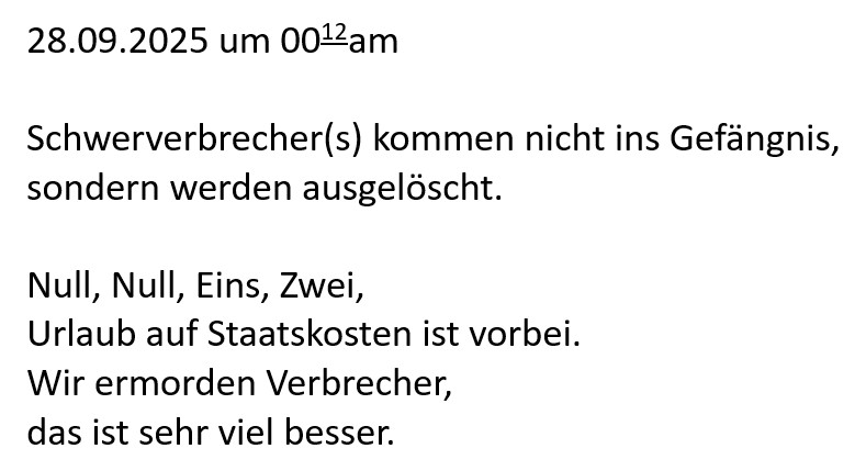 Null, Null, Eins, Zwei, Urlaub auf Staatskosten ist vorbei. Wir ermorden Verbrecher, das ist sehr viel besser.