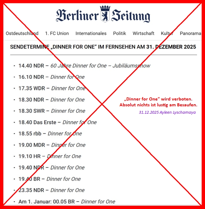 „Dinner for One“ wird verboten. Absolut nichts ist lustig am Besaufen. 31.12.2025 Ayleen Lyschamaya