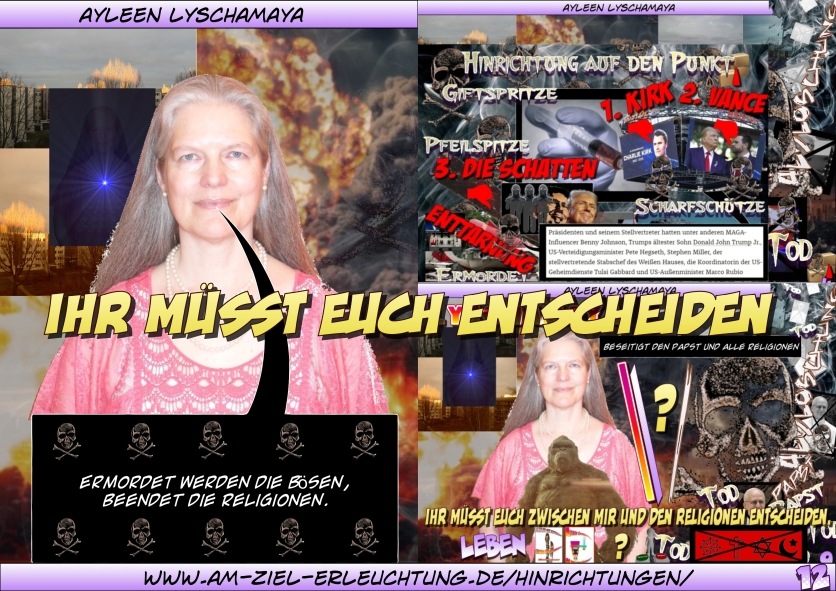 Euer Endgericht: Ermordet werden die Bösen und beendet die Religionen. Ihr müsst euch entscheiden Alle „Auserwählten“ werden sterben. Alleine Ich bin eure Göttin auf Erden.