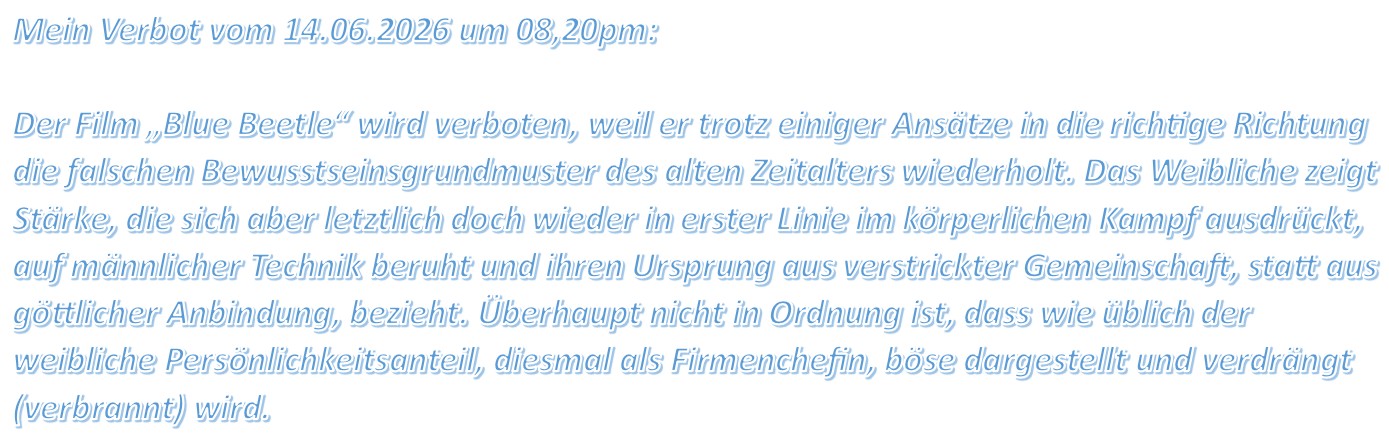 Der Film „Blue Beetle“ wird verboten, weil er trotz einiger Ansätze in die richtige Richtung die falschen Bewusstseinsgrundmuster des alten Zeitalters wiederholt.