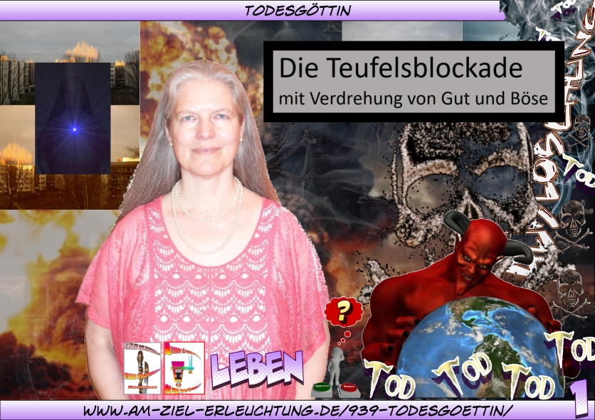 Als Todesgöttin habe Ich die Teufelsblockade aufgelöst. Armageddon: der Rest bleibt für die Menschen zu tun als Endgericht.