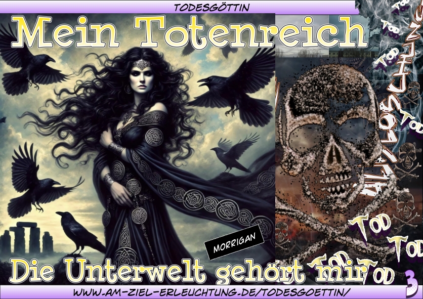 Totengöttin Hel, Totengöttin Morrigan, Totengöttin Ereshkigal; Ich bin eure Todesgöttin.