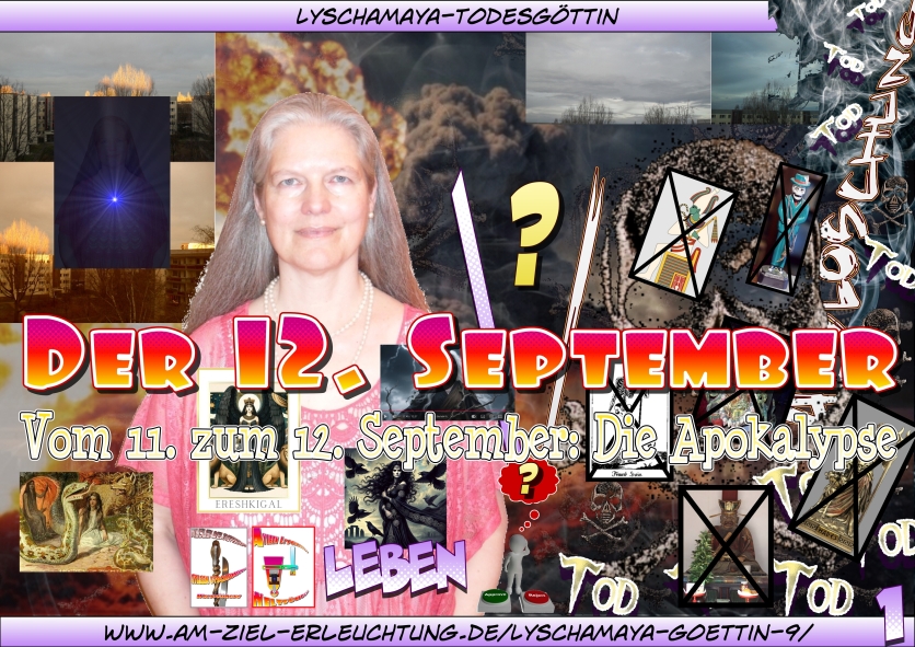 12. September - Die Apokalypse als auferstandene Lyschamaya-Todesgöttin.